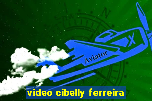 video cibelly ferreira